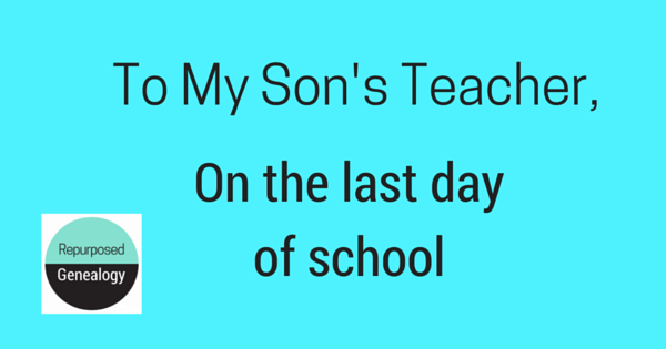 To My Son’s Teacher on the Last Day of School