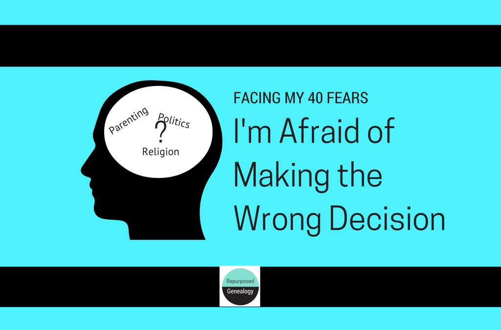 I’m afraid of making the wrong decision